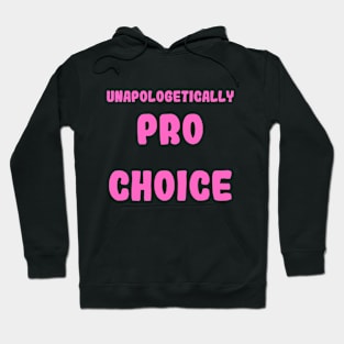 Unapologetically Pro Choice Hoodie